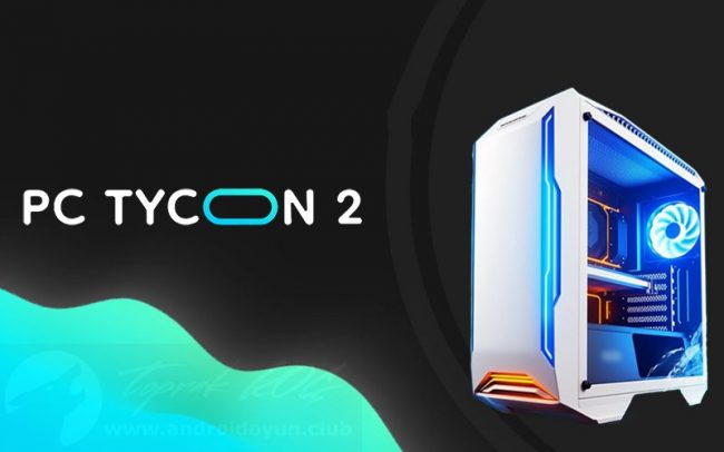 PC Tycoon 2 v1.1.2 MOD APK – PARA HİLELİ